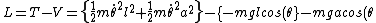 L = T -V = \{\frac{1}{2}m\dot{\theta}^2 l^2+\frac{1}{2}m\dot{\theta}^2 a^2\}-\{-mglcos(\theta}-mgacos(\theta)\} = \frac{1}{2}m\dot{\theta}^2(l^2+a^2) + mg(l+a)cos(\theta)